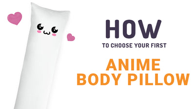 How to choose your first Anime Body Pillow
